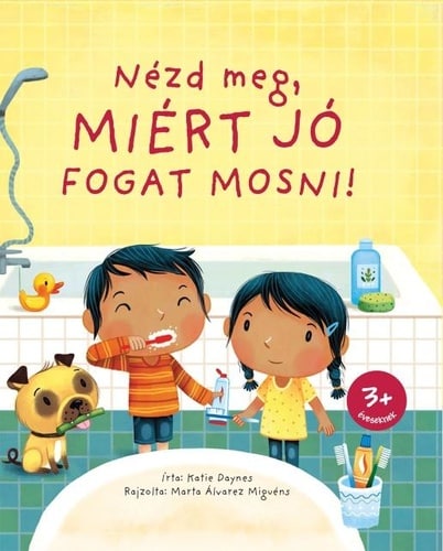 Katie Daynes: Nézd ​meg, miért jó fogat mosni!